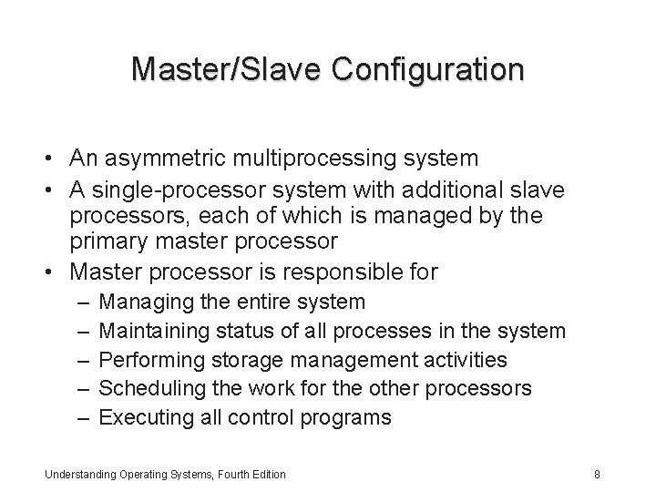 Master/Slave Configuration • An asymmetric multiprocessing system • A single-processor system with additional slave