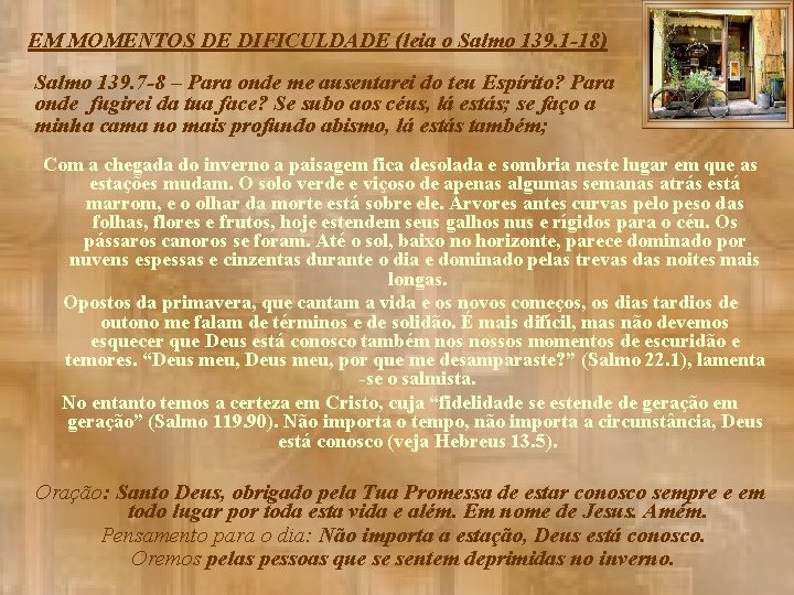 EM MOMENTOS DE DIFICULDADE (leia o Salmo 139. 1 -18) Salmo 139. 7 -8
