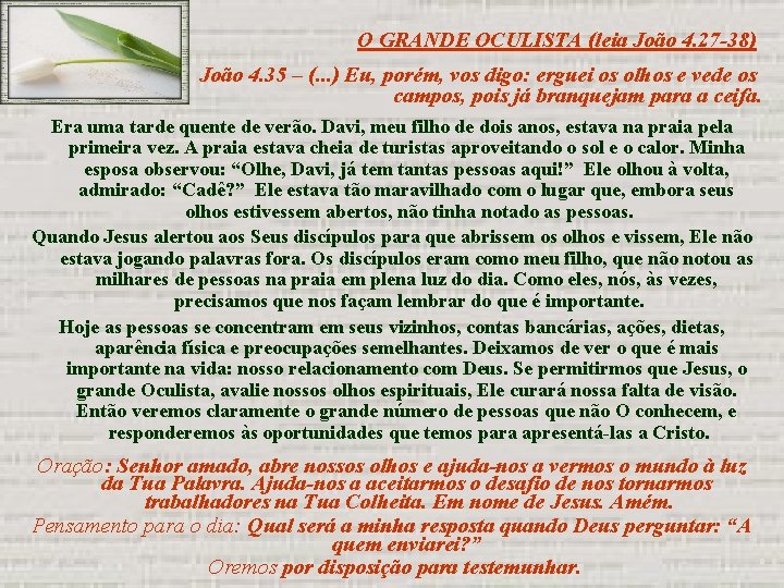 O GRANDE OCULISTA (leia João 4. 27 -38) João 4. 35 – (. .