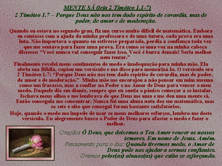 MENTE SÃ (leia 2 Timóteo 1. 1 -7) 2 Timóteo 1. 7 – Porque