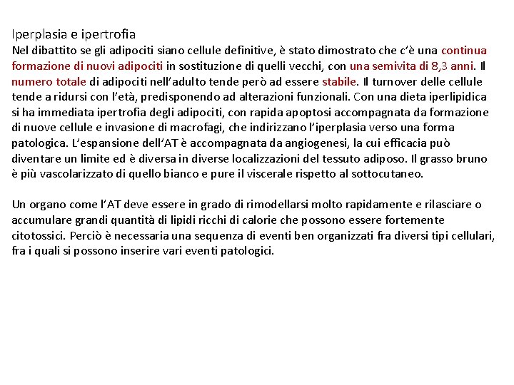 Iperplasia e ipertrofia Nel dibattito se gli adipociti siano cellule definitive, è stato dimostrato