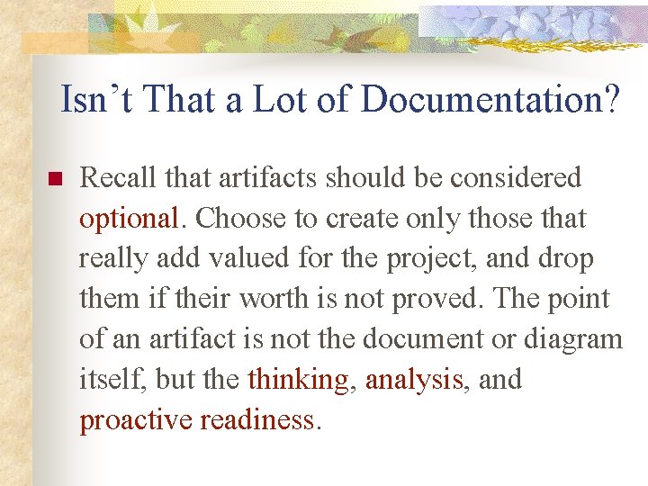 Isn’t That a Lot of Documentation? n Recall that artifacts should be considered optional.