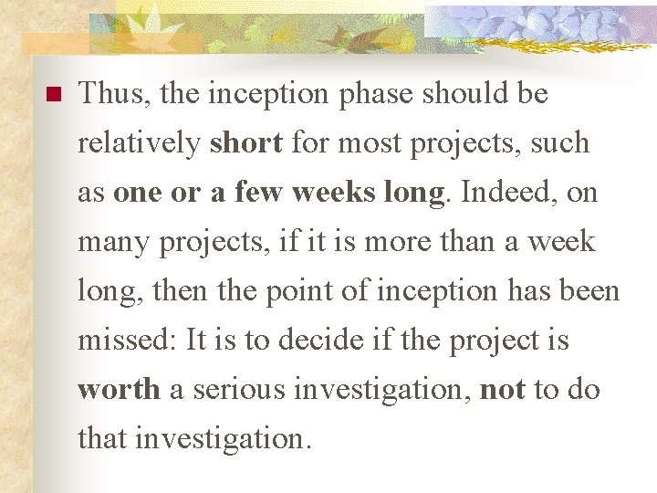 n Thus, the inception phase should be relatively short for most projects, such as