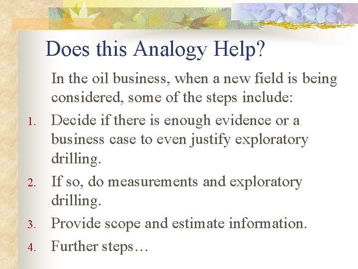 Does this Analogy Help? 1. 2. 3. 4. In the oil business, when a