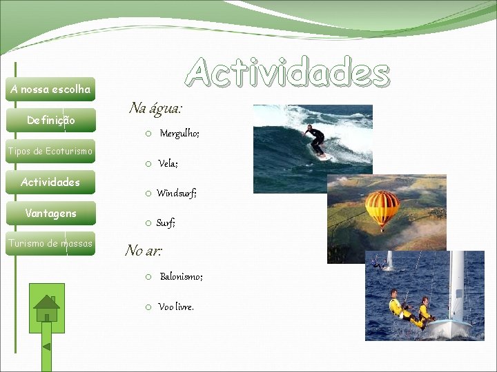 Actividades A nossa escolha Definição Tipos de Ecoturismo Actividades Vantagens Turismo de massas Na