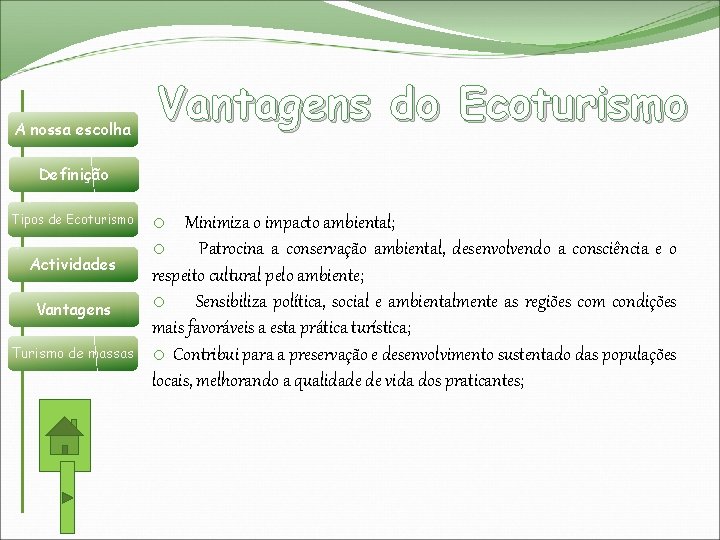 Vantagens do Ecoturismo A nossa escolha Definição Tipos de Ecoturismo Actividades Vantagens Turismo de