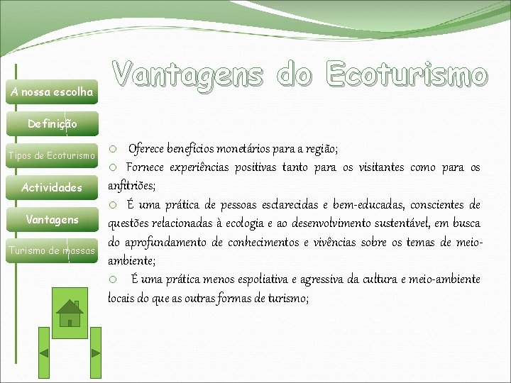A nossa escolha Vantagens do Ecoturismo Definição Tipos de Ecoturismo Actividades Vantagens Turismo de