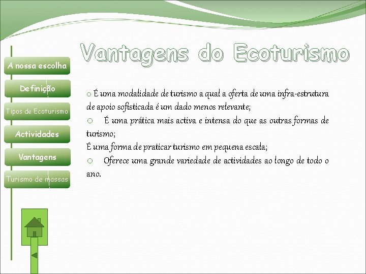 A nossa escolha Definição Tipos de Ecoturismo Actividades Vantagens Turismo de massas Vantagens do