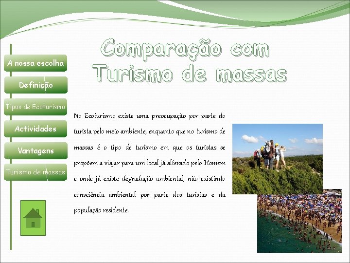 A nossa escolha Definição Comparação com Turismo de massas Tipos de Ecoturismo No Ecoturismo