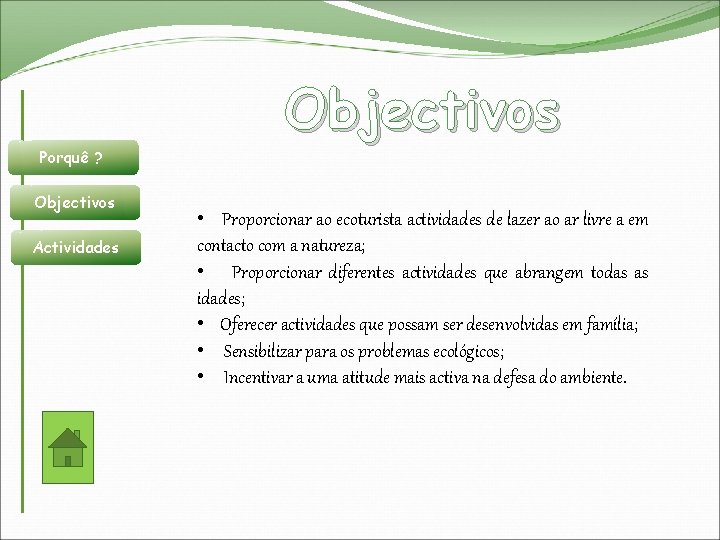 Objectivos Porquê ? Objectivos Actividades • Proporcionar ao ecoturista actividades de lazer ao ar