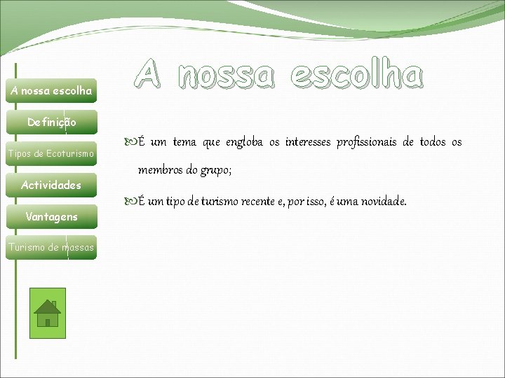 A nossa escolha Definição Tipos de Ecoturismo Actividades Vantagens Turismo de massas É um