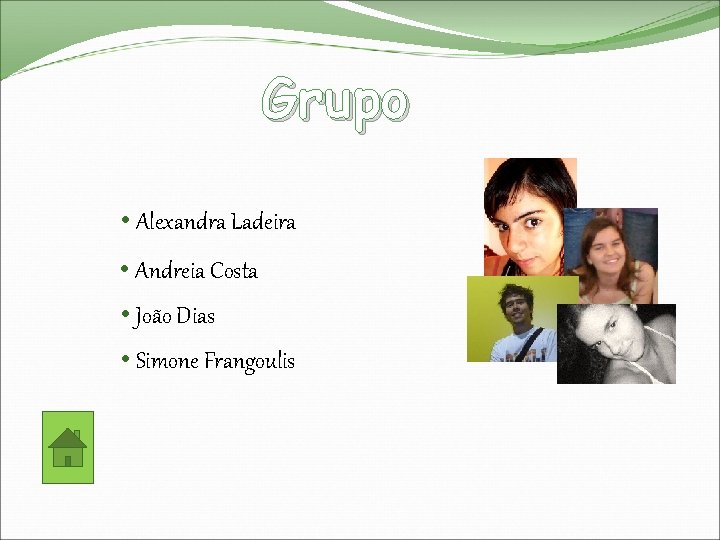 Grupo • Alexandra Ladeira • Andreia Costa • João Dias • Simone Frangoulis 