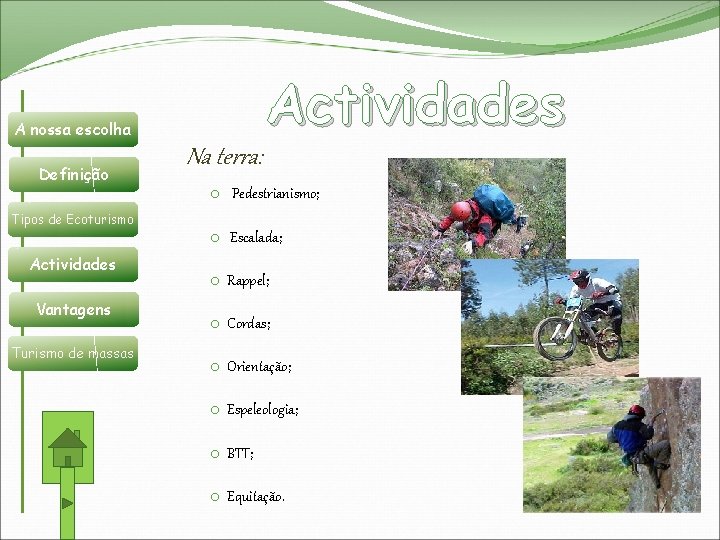 Actividades A nossa escolha Definição Tipos de Ecoturismo Actividades Vantagens Turismo de massas Na