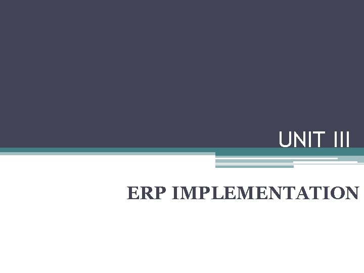 UNIT III ERP IMPLEMENTATION 