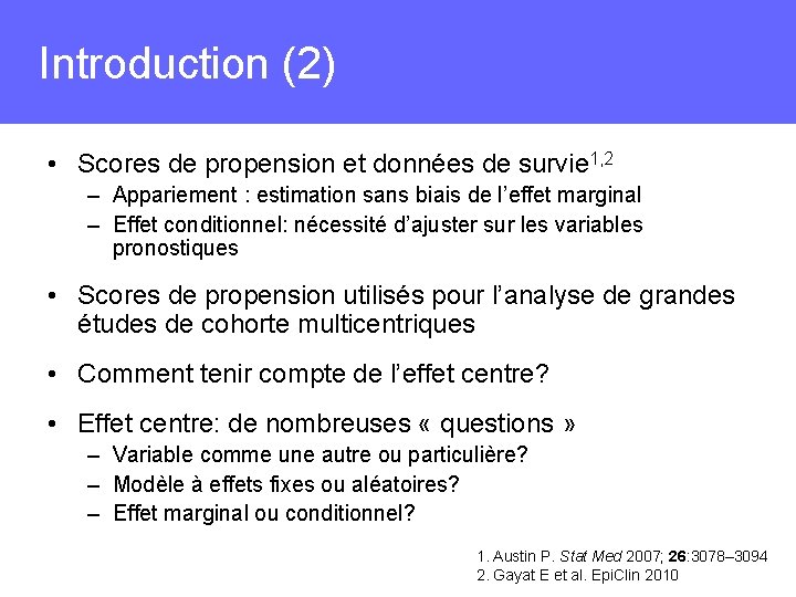 Introduction (2) • Scores de propension et données de survie 1, 2 – Appariement