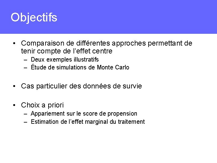 Objectifs • Comparaison de différentes approches permettant de tenir compte de l’effet centre –