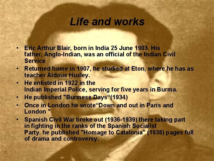 Life and works • Eric Arthur Blair, born in India 25 June 1903. His