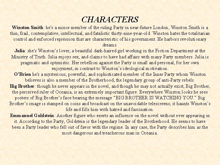 CHARACTERS Winston Smith: he's a minor member of the ruling Party in near-future London,