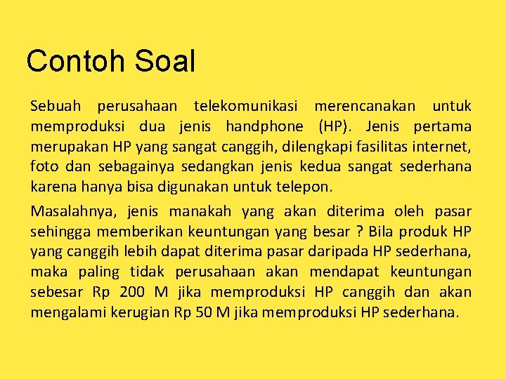 Contoh Soal Sebuah perusahaan telekomunikasi merencanakan untuk memproduksi dua jenis handphone (HP). Jenis pertama