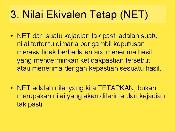 3. Nilai Ekivalen Tetap (NET) • NET dari suatu kejadian tak pasti adalah suatu