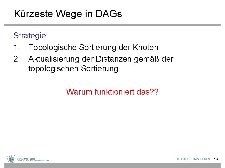 Kürzeste Wege in DAGs Strategie: 1. Topologische Sortierung der Knoten 2. Aktualisierung der Distanzen