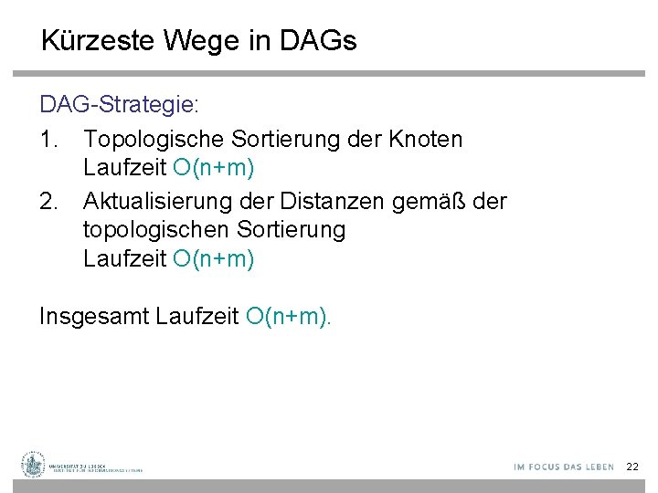 Kürzeste Wege in DAGs DAG-Strategie: 1. Topologische Sortierung der Knoten Laufzeit O(n+m) 2. Aktualisierung