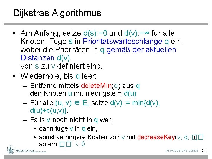 Dijkstras Algorithmus • Am Anfang, setze d(s): =0 und d(v): =∞ für alle Knoten.