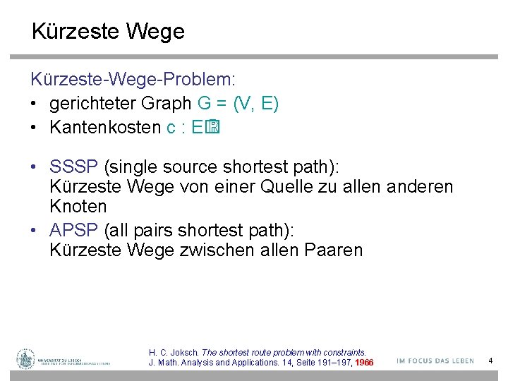 Kürzeste Wege Kürzeste-Wege-Problem: • gerichteter Graph G = (V, E) • Kantenkosten c :