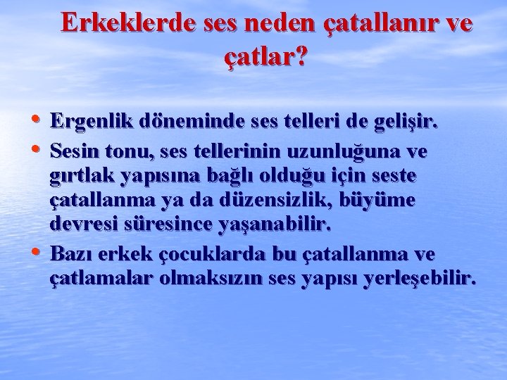 Erkeklerde ses neden çatallanır ve çatlar? • Ergenlik döneminde ses telleri de gelişir. •