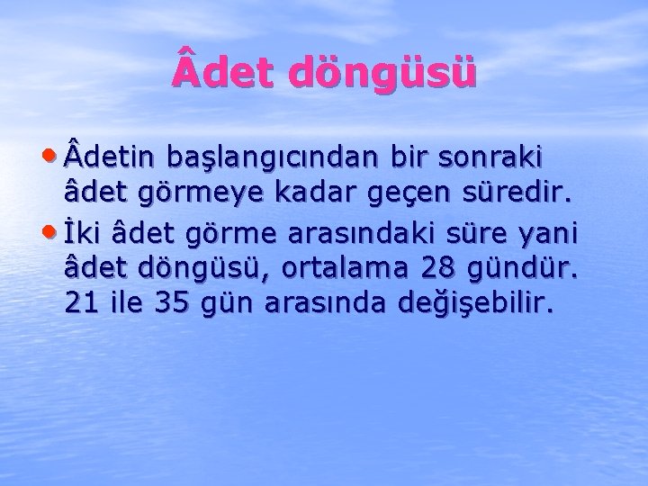  det döngüsü • detin başlangıcından bir sonraki âdet görmeye kadar geçen süredir. •