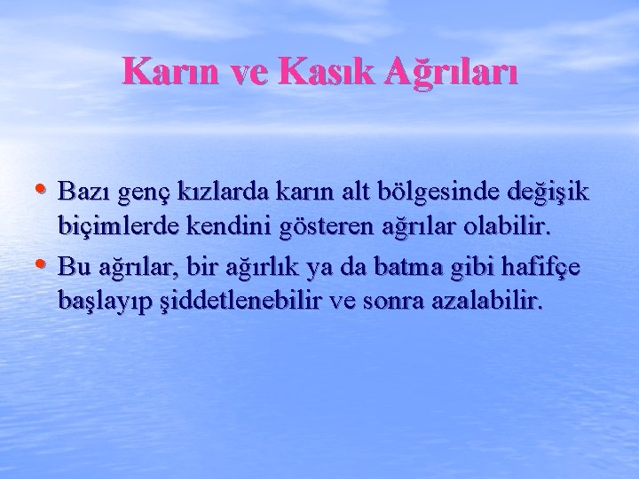 Karın ve Kasık Ağrıları • Bazı genç kızlarda karın alt bölgesinde değişik • biçimlerde