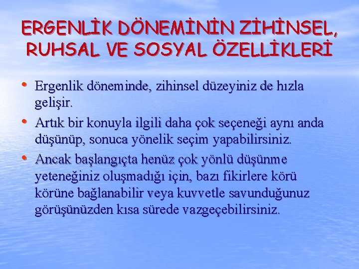 ERGENLİK DÖNEMİNİN ZİHİNSEL, RUHSAL VE SOSYAL ÖZELLİKLERİ • Ergenlik döneminde, zihinsel düzeyiniz de hızla