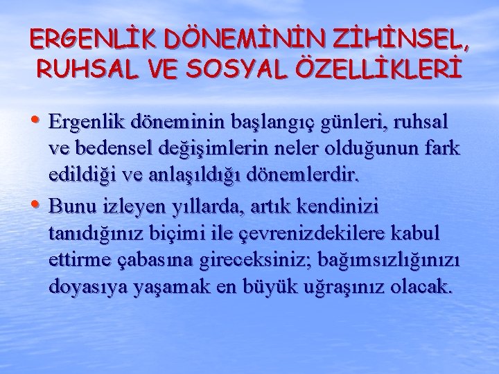 ERGENLİK DÖNEMİNİN ZİHİNSEL, RUHSAL VE SOSYAL ÖZELLİKLERİ • Ergenlik döneminin başlangıç günleri, ruhsal •