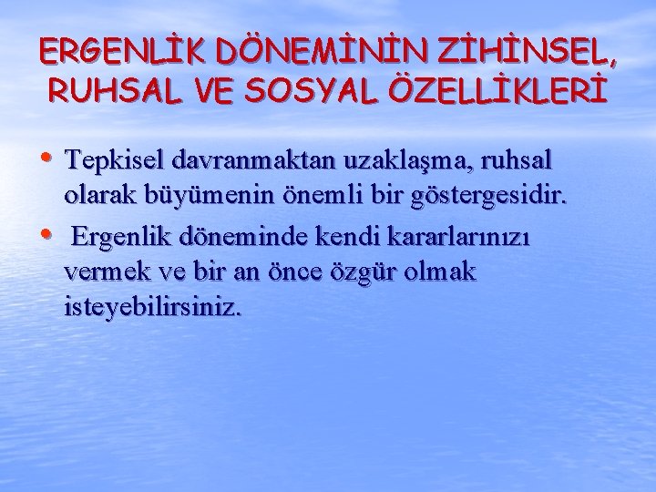 ERGENLİK DÖNEMİNİN ZİHİNSEL, RUHSAL VE SOSYAL ÖZELLİKLERİ • Tepkisel davranmaktan uzaklaşma, ruhsal • olarak