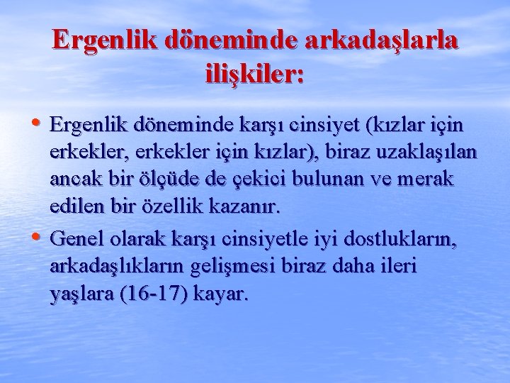 Ergenlik döneminde arkadaşlarla ilişkiler: • Ergenlik döneminde karşı cinsiyet (kızlar için • erkekler, erkekler