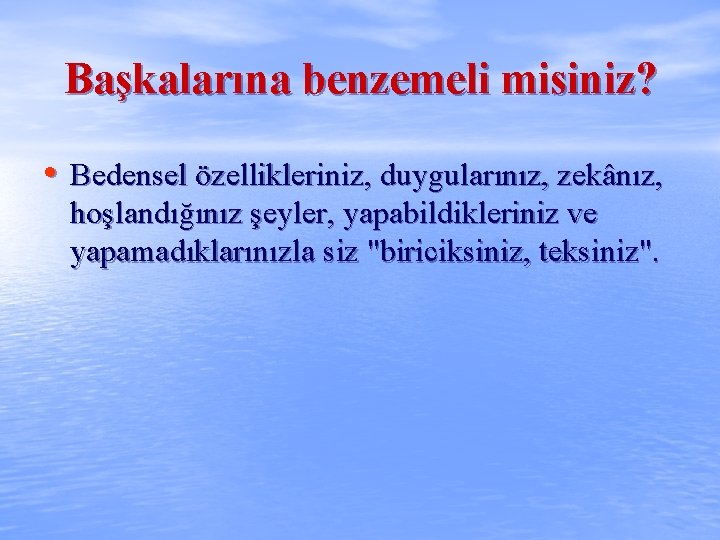 Başkalarına benzemeli misiniz? • Bedensel özellikleriniz, duygularınız, zekânız, hoşlandığınız şeyler, yapabildikleriniz ve yapamadıklarınızla siz