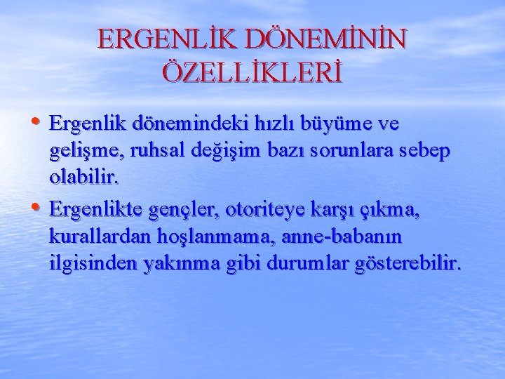 ERGENLİK DÖNEMİNİN ÖZELLİKLERİ • Ergenlik dönemindeki hızlı büyüme ve • gelişme, ruhsal değişim bazı