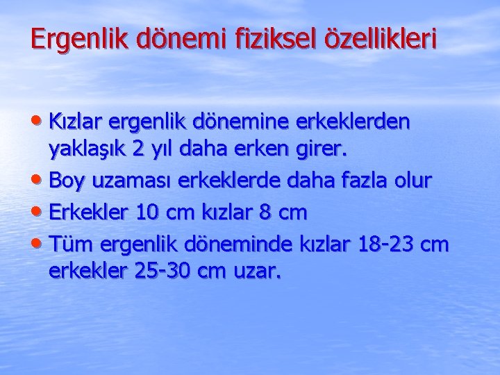 Ergenlik dönemi fiziksel özellikleri • Kızlar ergenlik dönemine erkeklerden yaklaşık 2 yıl daha erken