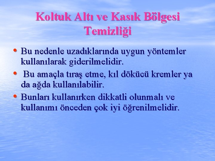 Koltuk Altı ve Kasık Bölgesi Temizliği • Bu nedenle uzadıklarında uygun yöntemler • •