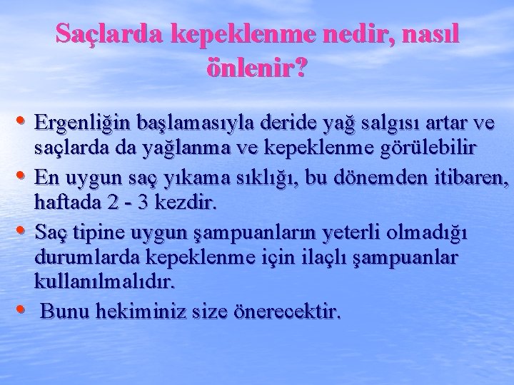 Saçlarda kepeklenme nedir, nasıl önlenir? • Ergenliğin başlamasıyla deride yağ salgısı artar ve •