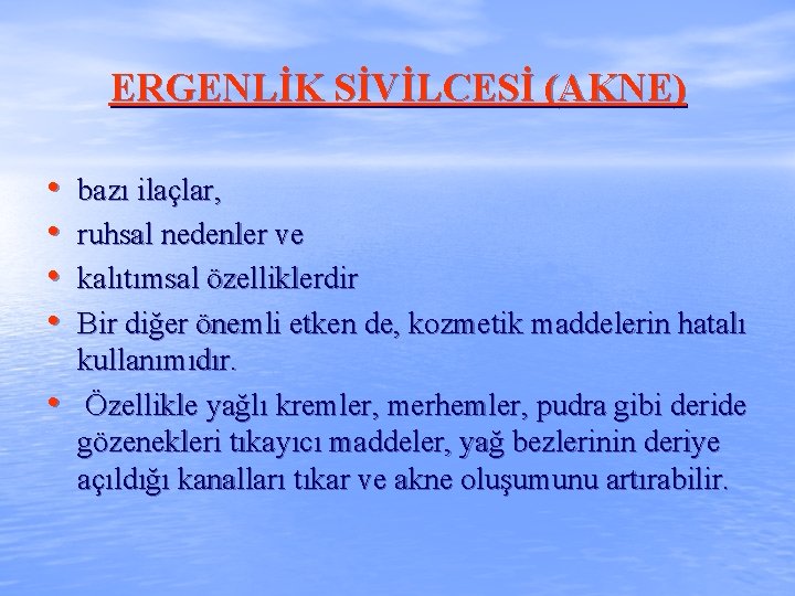 ERGENLİK SİVİLCESİ (AKNE) • • • bazı ilaçlar, ruhsal nedenler ve kalıtımsal özelliklerdir Bir