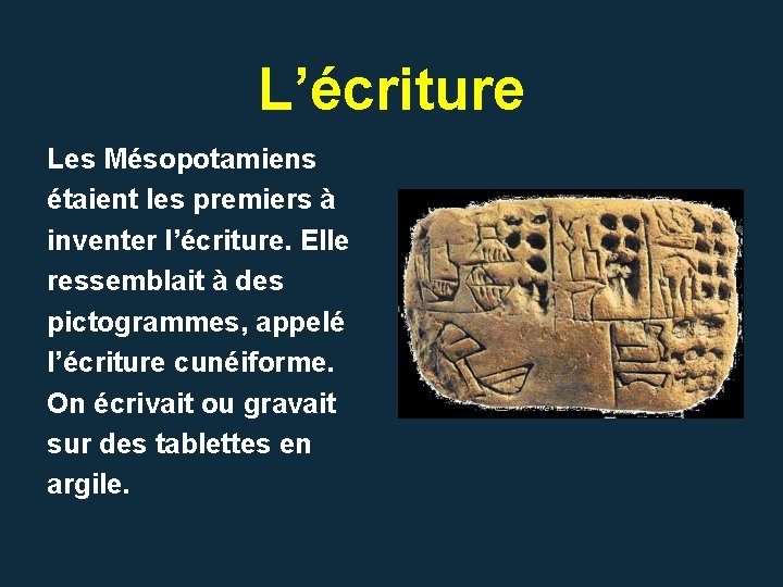 L’écriture Les Mésopotamiens étaient les premiers à inventer l’écriture. Elle ressemblait à des pictogrammes, L’écriture Les Mésopotamiens étaient les premiers à inventer l’écriture. Elle ressemblait à des pictogrammes,