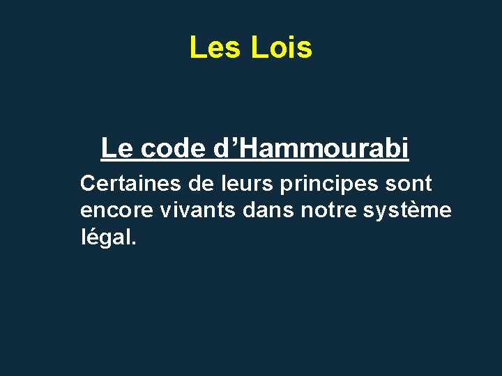 Les Lois Le code d’Hammourabi Certaines de leurs principes sont encore vivants dans notre Les Lois Le code d’Hammourabi Certaines de leurs principes sont encore vivants dans notre