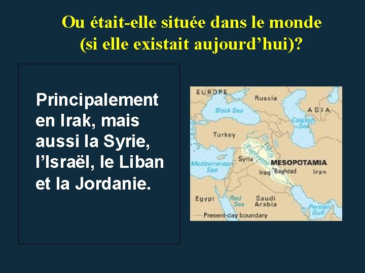 Ou était-elle située dans le monde (si elle existait aujourd’hui)? Principalement en Irak, mais Ou était-elle située dans le monde (si elle existait aujourd’hui)? Principalement en Irak, mais
