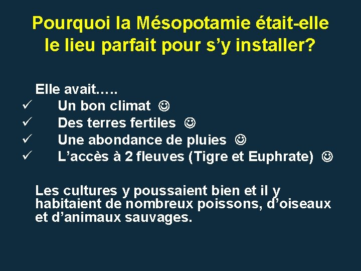 Pourquoi la Mésopotamie était-elle le lieu parfait pour s’y installer? Elle avait…. . ü Pourquoi la Mésopotamie était-elle le lieu parfait pour s’y installer? Elle avait…. . ü