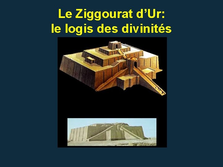 Le Ziggourat d’Ur: le logis des divinités Le Ziggourat d’Ur: le logis des divinités