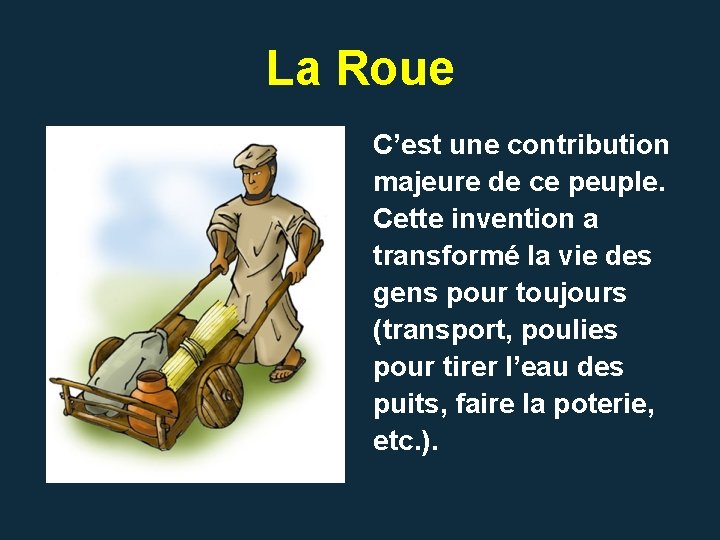 La Roue C’est une contribution majeure de ce peuple. Cette invention a transformé la La Roue C’est une contribution majeure de ce peuple. Cette invention a transformé la