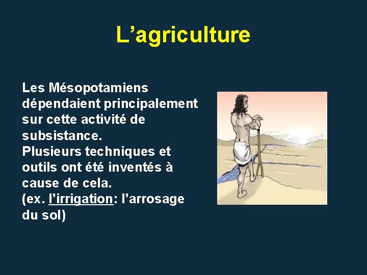 L’agriculture Les Mésopotamiens dépendaient principalement sur cette activité de subsistance. Plusieurs techniques et outils L’agriculture Les Mésopotamiens dépendaient principalement sur cette activité de subsistance. Plusieurs techniques et outils