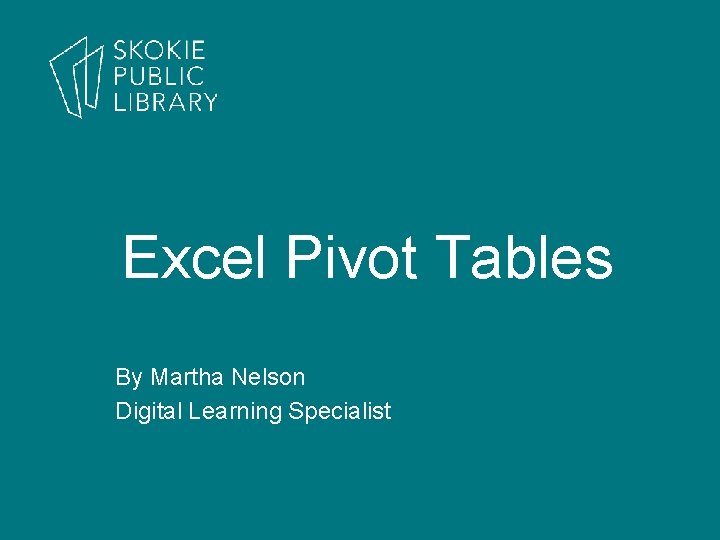Excel Pivot Tables By Martha Nelson Digital Learning Specialist 