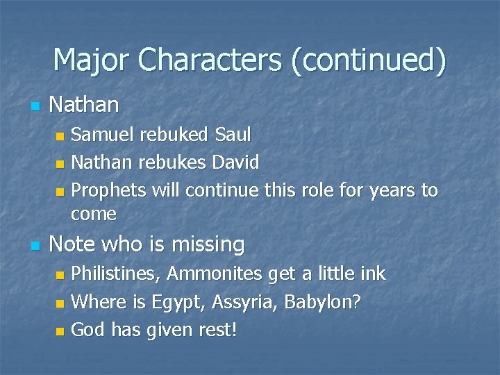 Major Characters (continued) n Nathan Samuel rebuked Saul n Nathan rebukes David n Prophets